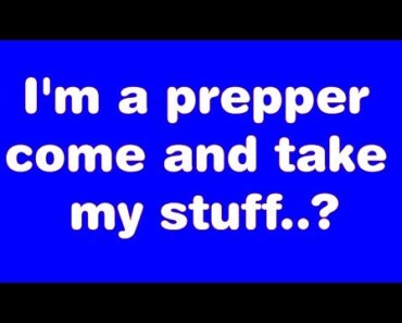 I'm a prepper, take my stuff..?