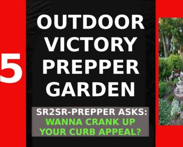 #5 OUTDOOR VICTORY PREPPER GARDEN – SR2SR PREPPER CRANKS UP YOUR CURB APPEAL