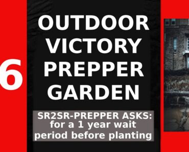 #6 OUTDOOR VICTORY PREPPER GARDEN- SR2SR PREPPER WARNS TO WAIT 1 YR TO PLANT IF IN NEW HOME, OR ELSE