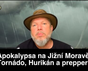 Preppers česky (CZ) 22. Apokalypsa na Jižní Moravě – Tornádo, Hurikán, KRIZE na Moravě a preppers