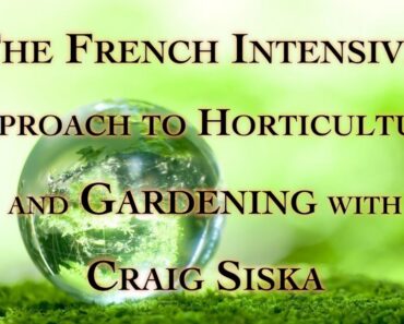 The French Intensive Approach to Horticulture and Gardening with Craig Siska