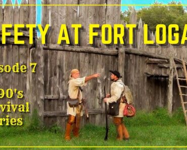 Safety at Fort Logan! – Episode 7 – 1790's Survival Series