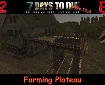 7 Days to Die Survivalist Gameplay Let's Play Alpha 10.4 S02E28 – "Farming Plateau"
