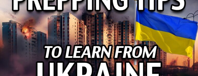 10 Survival Prepping Tips Learned From The Ukraine Invasion