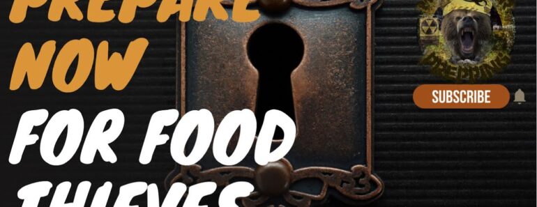 9 WAYS TO PREPARE FOR FOOD THIEVES (PROTECT WHAT IS YOURS)