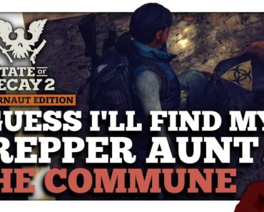 I Guess I'll Find My PREPPER AUNT — The Commune — State of Decay 2 — Part 4