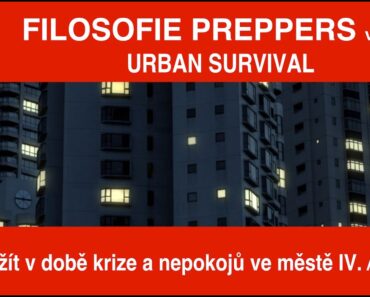 🆘 Preppers česky (CZ) 321. FILOSOFIE PREPPERS – Jak přežít v době krize a nepokojů ve městě 4/1.
