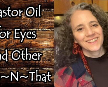 Castor Oil for Eye Infections and Other This~N~That